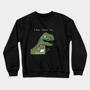 T-Rex Hates Tax Crewneck Sweatshirt